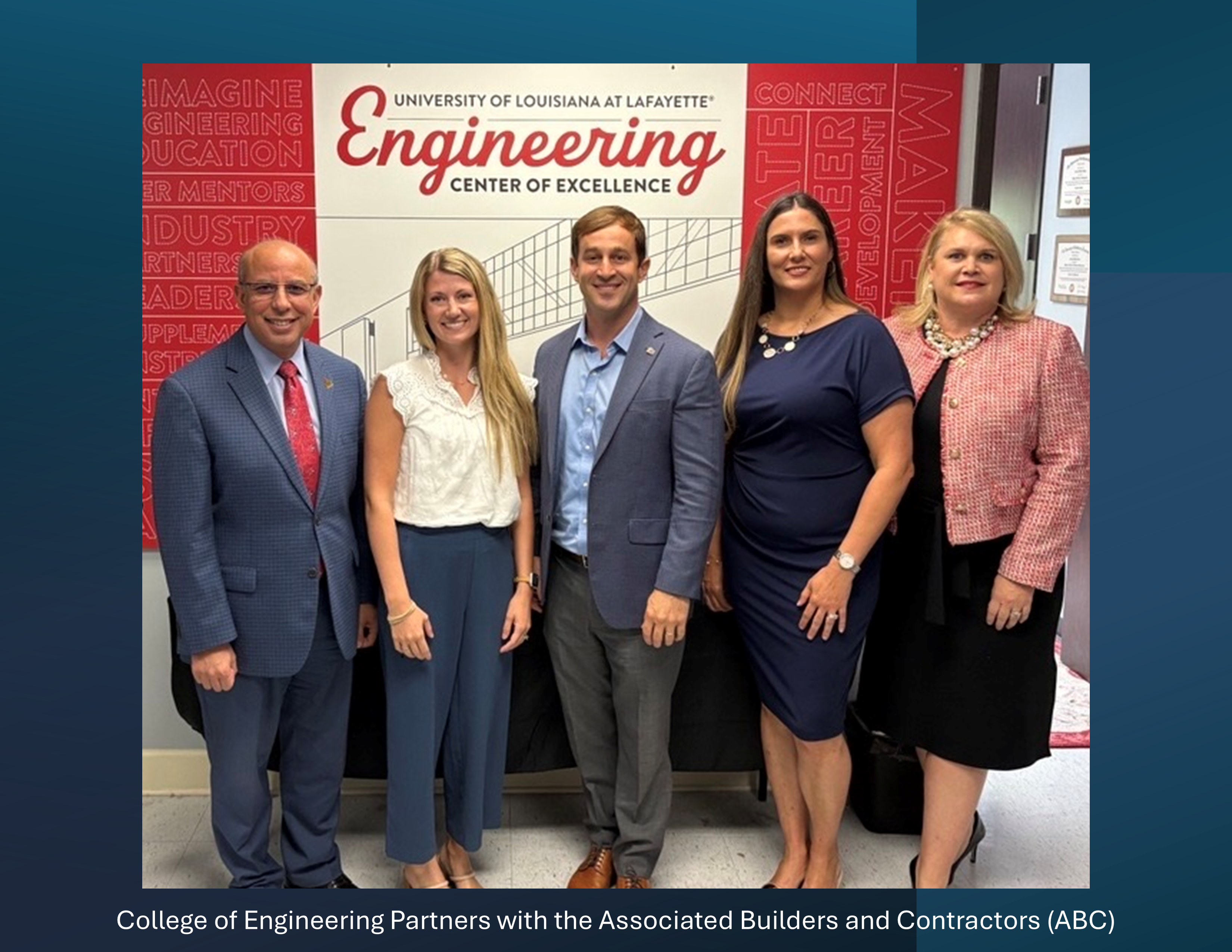 Group of people standing in from of an Engineering Center of Excellence sign. Pictured from left to right: College of Engineering Dean Ahmed Khattab, Brenna LeMaire - Director of Member Services Pelican Chapter of ABC, David Helveston - President/CEO Pelican Chapter of ABC, Dr. Sharon LaHood - Construction Management Program Coordinator and Katherine Kennedy, Development Officer for the College of Engineering.  